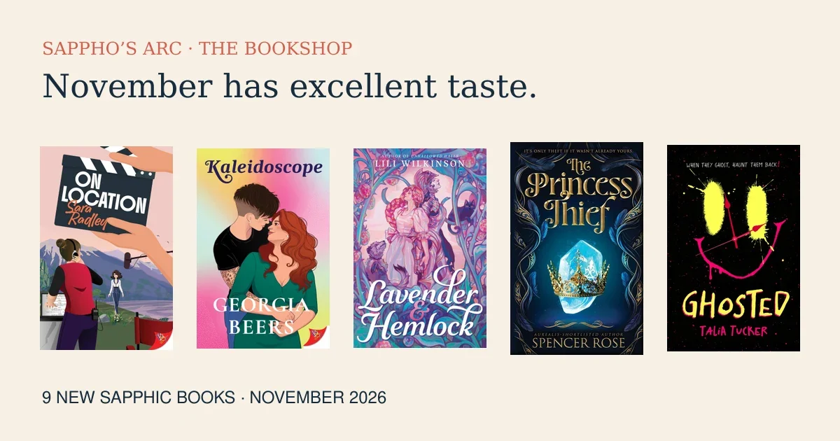 November 2026 sapphic book covers: On Location, Kaleidoscope, Lavender and Hemlock, The Princess Thief and Ghosted.